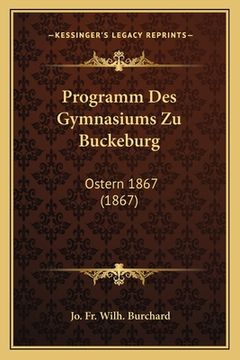 portada Programm Des Gymnasiums Zu Buckeburg: Ostern 1867 (1867) (en Alemán)