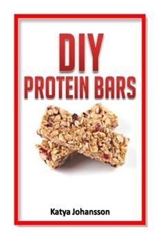 portada DIY Protein Bars: 50 Homemade DIY Protein Bars Recipes