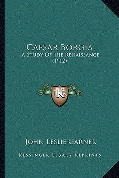 portada caesar borgia: a study of the renaissance (1912) (en Inglés)