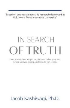 portada In Search of Truth: Five stress-free steps to discover who you are, where you are going, and how to get there. (en Inglés)