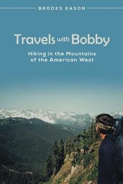 portada Travels with Bobby: Hiking in the Mountains of the American West (en Inglés)
