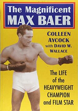 portada The Magnificent max Baer: The Life of the Heavyweight Champion and Film Star (in English)