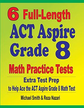 portada 6 Full-Length act Aspire Grade 8 Math Practice Tests: Extra Test Prep to Help ace the act Aspire Math Test (en Inglés)