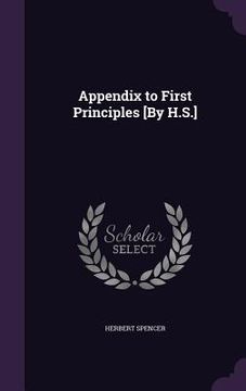 portada Appendix to First Principles [By H.S.] (en Inglés)