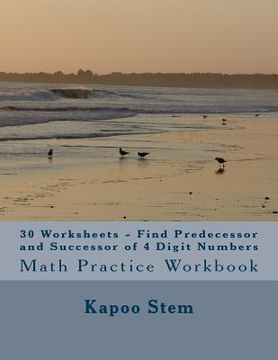 portada 30 Worksheets - Find Predecessor and Successor of 4 Digit Numbers: Math Practice Workbook (en Inglés)