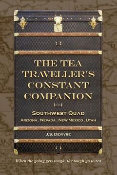 portada The Tea Traveller's Constant Companion: Southwest Quad - Arizona . Nevada . New Mexico . Utah (en Inglés)