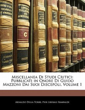 portada miscellanea di studi critici: pubblicati in onore di guido mazzoni dai suoi discepoli, volume 1 (in English)