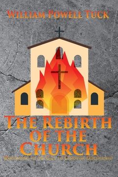 portada The Rebirth of the Church: Responding to the Call of Christian Discipleship (en Inglés)