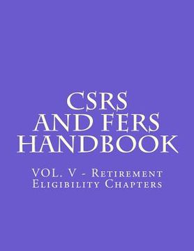 portada CSRS and FERS Handbook: VOL. V - Retirement Eligibility Chapters (en Inglés)