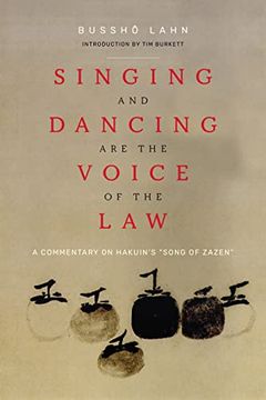 portada Singing and Dancing are the Voice of the Law: A Commentary on Hakuin'S “Song of Zazen” (en Inglés)