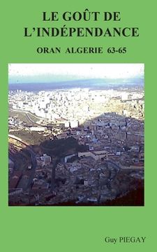 portada Le GOUT de l'INDÉPENDANCE: Oran Algérie 63-65 (en Francés)