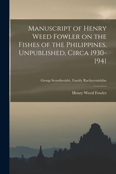 portada Manuscript of Henry Weed Fowler on the Fishes of the Philippines, Unpublished, Circa 1930-1941; Group Scombroidei, Family Rachycentridae (en Inglés)