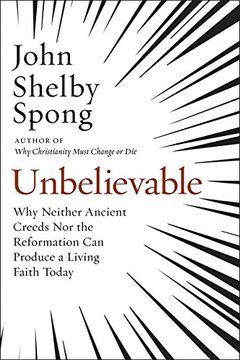 portada Unbelievable: Why Neither Ancient Creeds nor the Reformation can Produce a Living Faith Today 