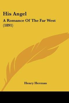 portada his angel: a romance of the far west (1891) (en Inglés)