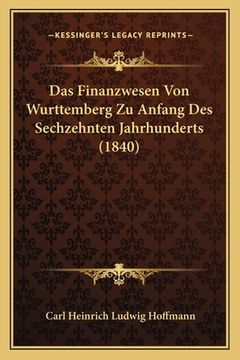 portada Das Finanzwesen Von Wurttemberg Zu Anfang Des Sechzehnten Jahrhunderts (1840) (en Alemán)