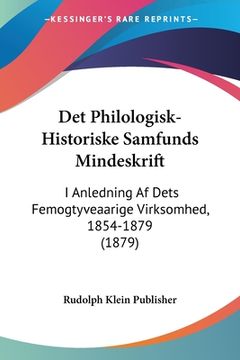 portada Det Philologisk-Historiske Samfunds Mindeskrift: I Anledning Af Dets Femogtyveaarige Virksomhed, 1854-1879 (1879)