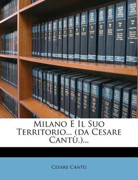 portada Milano E Il Suo Territorio... (da Cesare Cantù.)... (en Italiano)
