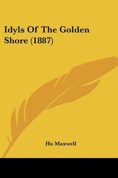 portada idyls of the golden shore (1887) (in English)