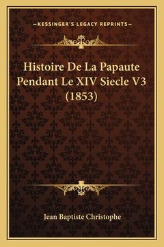 portada Histoire De La Papaute Pendant Le XIV Siecle V3 (1853) (en Francés)