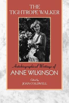 portada the tightrope walker: autobiographical writings of anne wilkinson (en Inglés)