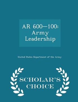 portada AR 600-100: Army Leadership - Scholar's Choice Edition (en Inglés)