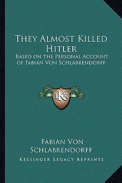 portada they almost killed hitler: based on the personal account of fabian von schlabrendorff (en Inglés)