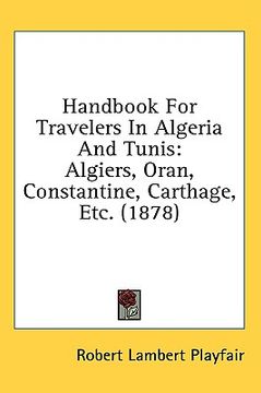 portada handbook for travelers in algeria and tunis: algiers, oran, constantine, carthage, etc. (1878) (en Inglés)