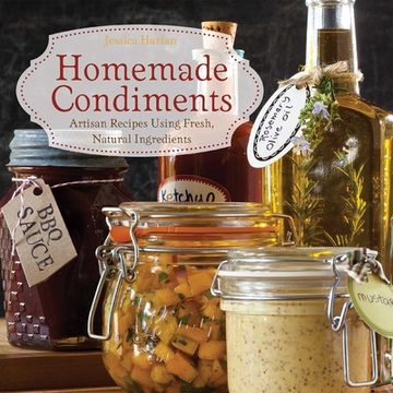 portada Homemade Condiments: Artisan Recipes Using Fresh, Natural Ingredients (in English)