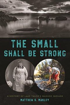 portada The Small Shall be Strong: A History of Lake Tahoe's Washoe Indians 