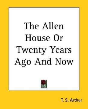 portada the allen house or twenty years ago and now (en Inglés)