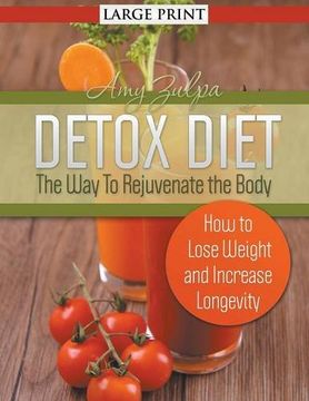 portada Detox Diet: The Way To Rejuvenate the Body (Large Print): How to Lose Weight and Increase Longevity