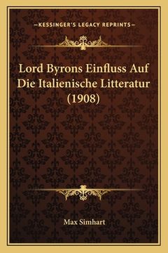 portada Lord Byrons Einfluss Auf Die Italienische Litteratur (1908) (in German)