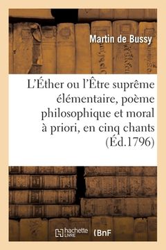 portada L'Éther ou l'Être suprême élémentaire, poème philosophique et moral à priori, en cinq chants (en Francés)