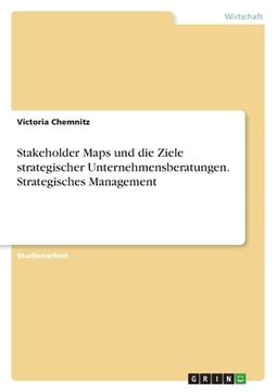 portada Stakeholder Maps und die Ziele strategischer Unternehmensberatungen. Strategisches Management (in German)