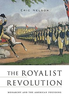 portada The Royalist Revolution: Monarchy and the American Founding