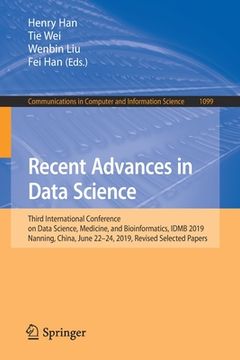 portada Recent Advances in Data Science: Third International Conference on Data Science, Medicine, and Bioinformatics, Idmb 2019, Nanning, China, June 22-24, (en Inglés)