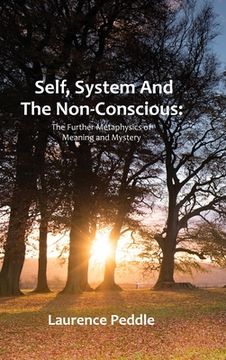 portada Self, System and the Non-Conscious: The Further Metaphysics of Meaning and Mystery (en Inglés)