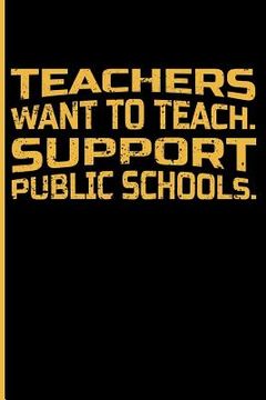 portada Teachers Want to Teach. Support Public Schools. (en Inglés)