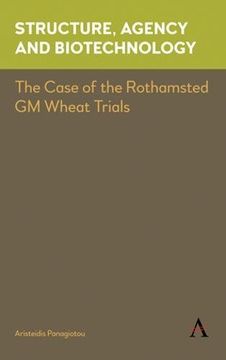 portada Structure, Agency and Biotechnology: The Case of the Rothamsted GM Wheat Trials (Key Issues in Modern Sociology)