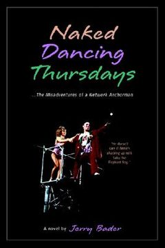 portada naked dancing thursdays: the misadventures of a network anchorman (in English)