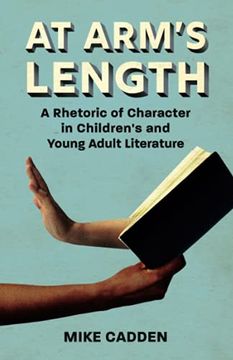 portada At Arm’S Length: A Rhetoric of Character in Children’S and Young Adult Literature (Children'S Literature Association Series) (in English)