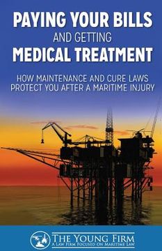 portada Paying Your Bills and Getting Medical Treatment: How Maintenance and Cure Laws Protect You After a Maritime Injury (in English)