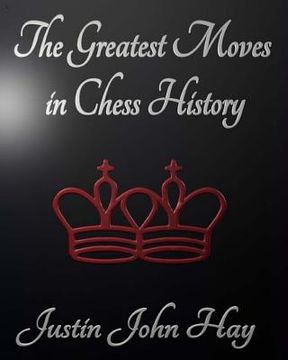 portada The Greatest Moves in Chess History (en Inglés)