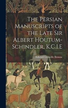 portada The Persian Manuscripts of the Late sir Albert Houtum-Schindler, K. C. I. E (in English)
