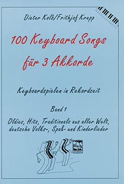 portada 100 Keyboard Songs für 3 Akkorde. Keyboardspielen in Rekordzeit, Band 1: Oldies, Hits, Traditionals aus Aller Welt, Deutsche Volks-, Spaß- und Kinderlieder (en Alemán)