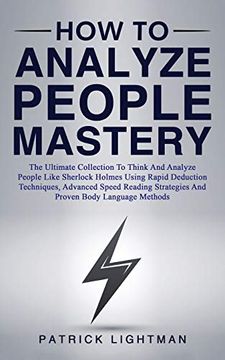 portada How to Analyze People Mastery: The Ultimate Collection to Think and Analyze People Like Sherlock Holmes Using Rapid Deduction Techniques, Advanced. Strategies and Proven Body Language Methods (en Inglés)