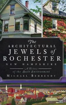 portada The Architectural Jewels of Rochester, New Hampshire: A History of the Built Environment (en Inglés)