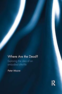 portada Where are the Dead? Exploring the Idea of an Embodied Afterlife 