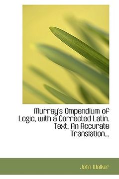 portada murray's ompendium of logic, with a corrected latin. text, an accurate translation... (en Inglés)