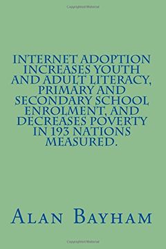 portada Internet Adoption Increases Youth and Adult Literacy, Primary and Secondary School Enrolment, and Decreases Poverty in 193 nations Measured